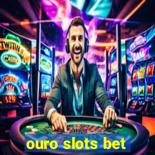 ouro slots bet